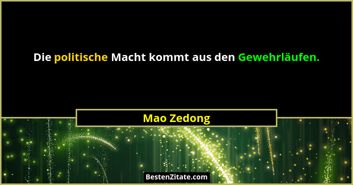Die politische Macht kommt aus den Gewehrläufen.... - Mao Zedong