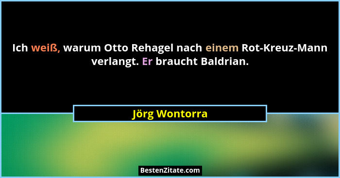 Ich weiß, warum Otto Rehagel nach einem Rot-Kreuz-Mann verlangt. Er braucht Baldrian.... - Jörg Wontorra