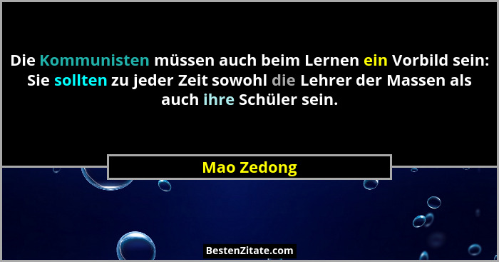 Die Kommunisten müssen auch beim Lernen ein Vorbild sein: Sie sollten zu jeder Zeit sowohl die Lehrer der Massen als auch ihre Schüler se... - Mao Zedong