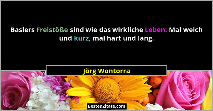 Baslers Freistöße sind wie das wirkliche Leben: Mal weich und kurz, mal hart und lang.... - Jörg Wontorra