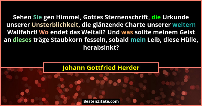 Sehen Sie gen Himmel, Gottes Sternenschrift, die Urkunde unserer Unsterblichkeit, die glänzende Charte unserer weitern Wallf... - Johann Gottfried Herder