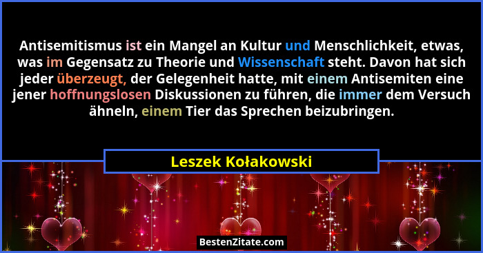 Antisemitismus ist ein Mangel an Kultur und Menschlichkeit, etwas, was im Gegensatz zu Theorie und Wissenschaft steht. Davon hat s... - Leszek Kołakowski