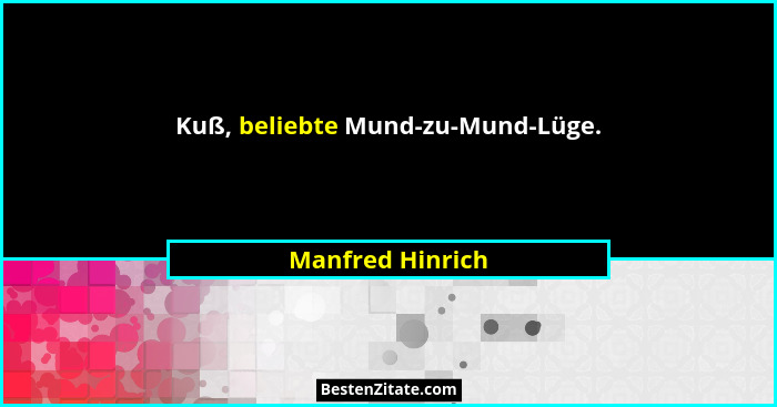 Kuß, beliebte Mund-zu-Mund-Lüge.... - Manfred Hinrich