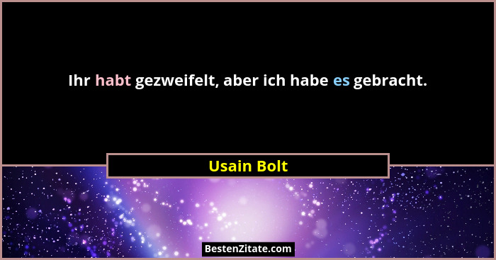 Ihr habt gezweifelt, aber ich habe es gebracht.... - Usain Bolt