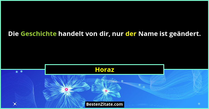 Die Geschichte handelt von dir, nur der Name ist geändert.... - Horaz