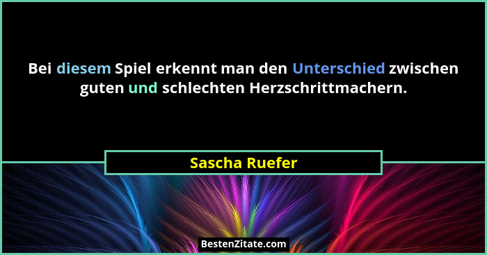 Bei diesem Spiel erkennt man den Unterschied zwischen guten und schlechten Herzschrittmachern.... - Sascha Ruefer