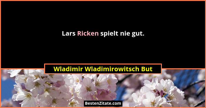 Lars Ricken spielt nie gut.... - Wladimir Wladimirowitsch But