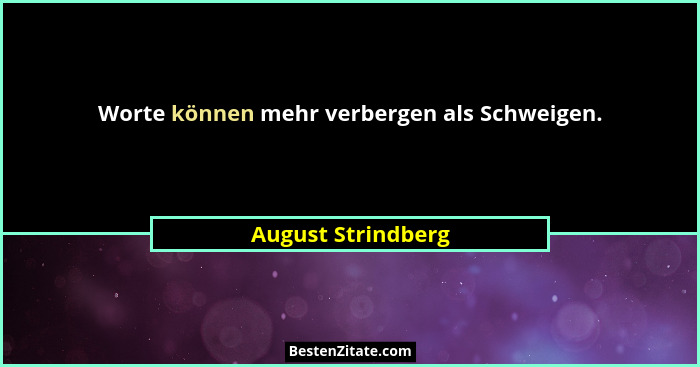 Worte können mehr verbergen als Schweigen.... - August Strindberg