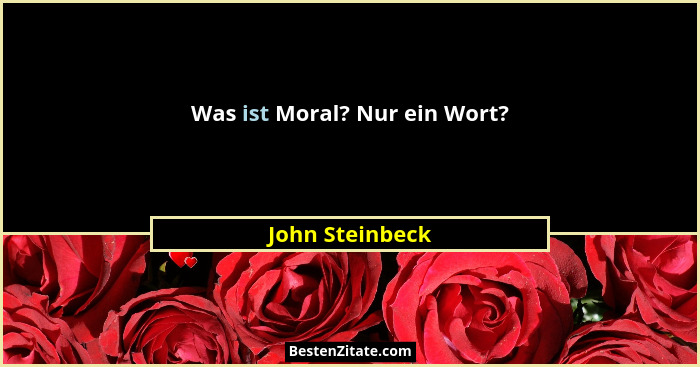 Was ist Moral? Nur ein Wort?... - John Steinbeck