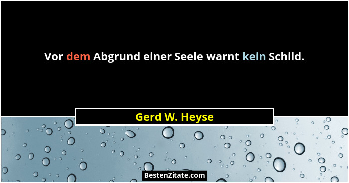 Vor dem Abgrund einer Seele warnt kein Schild.... - Gerd W. Heyse