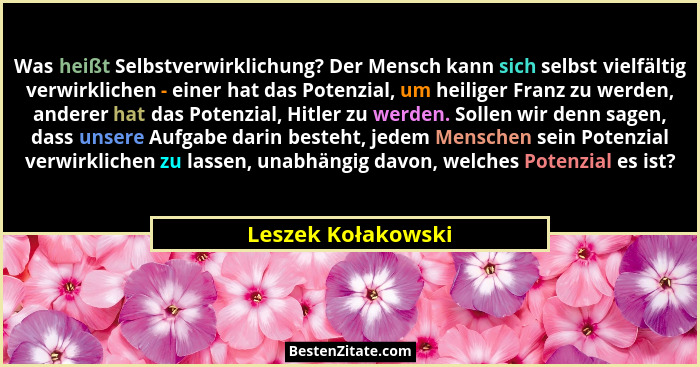 Was heißt Selbstverwirklichung? Der Mensch kann sich selbst vielfältig verwirklichen - einer hat das Potenzial, um heiliger Franz... - Leszek Kołakowski