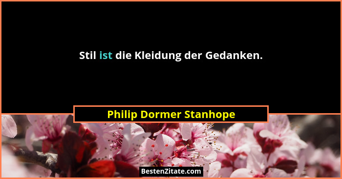 Stil ist die Kleidung der Gedanken.... - Philip Dormer Stanhope