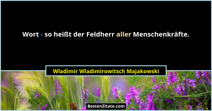 Wort - so heißt der Feldherr aller Menschenkräfte.... - Wladimir Wladimirowitsch Majakowski