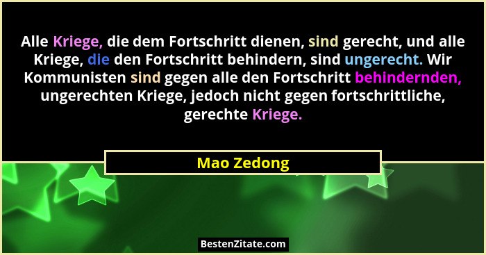 Alle Kriege, die dem Fortschritt dienen, sind gerecht, und alle Kriege, die den Fortschritt behindern, sind ungerecht. Wir Kommunisten si... - Mao Zedong