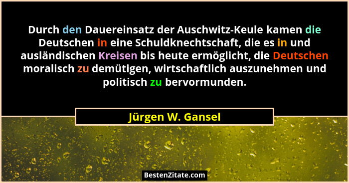 Durch den Dauereinsatz der Auschwitz-Keule kamen die Deutschen in eine Schuldknechtschaft, die es in und ausländischen Kreisen bis... - Jürgen W. Gansel