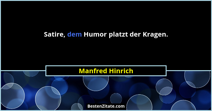 Satire, dem Humor platzt der Kragen.... - Manfred Hinrich
