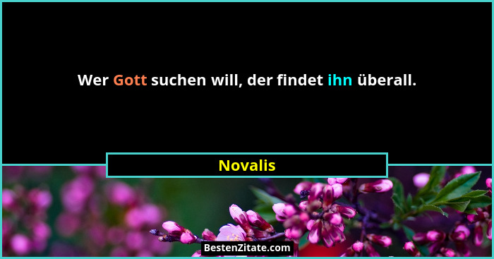 Wer Gott suchen will, der findet ihn überall.... - Novalis