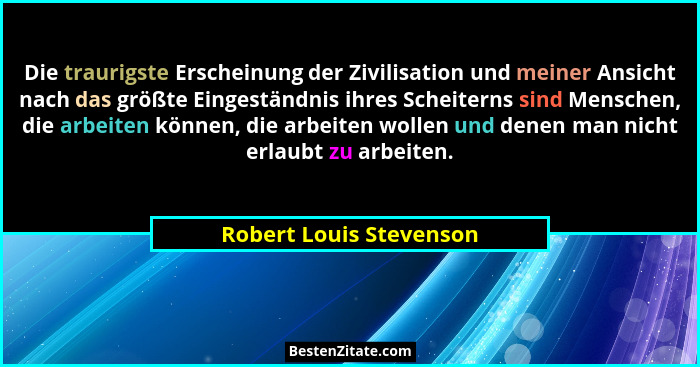 Die traurigste Erscheinung der Zivilisation und meiner Ansicht nach das größte Eingeständnis ihres Scheiterns sind Menschen,... - Robert Louis Stevenson