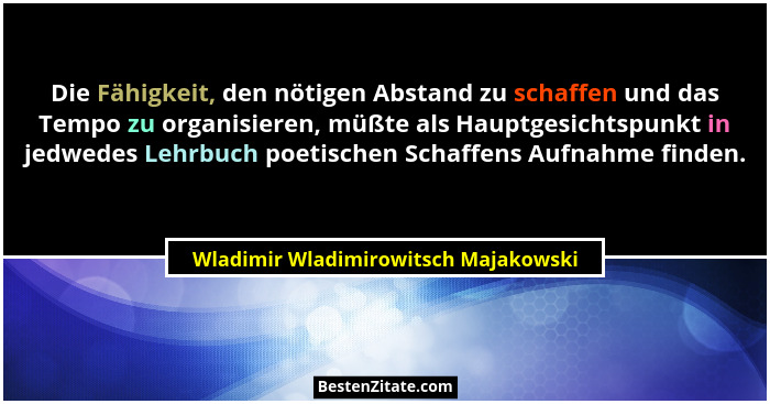 Die Fähigkeit, den nötigen Abstand zu schaffen und das Tempo zu organisieren, müßte als Hauptgesichtspunkt in je... - Wladimir Wladimirowitsch Majakowski