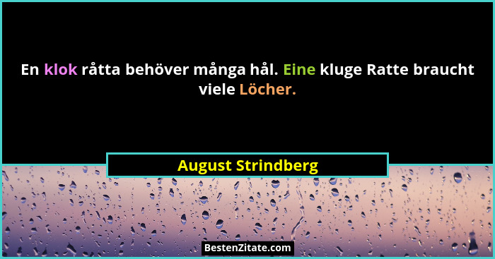 En klok råtta behöver många hål. Eine kluge Ratte braucht viele Löcher.... - August Strindberg