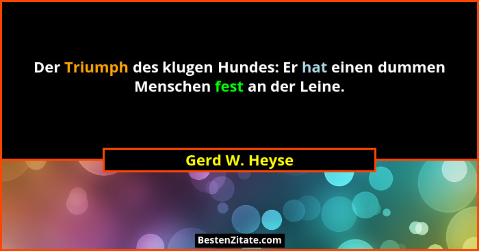 Der Triumph des klugen Hundes: Er hat einen dummen Menschen fest an der Leine.... - Gerd W. Heyse