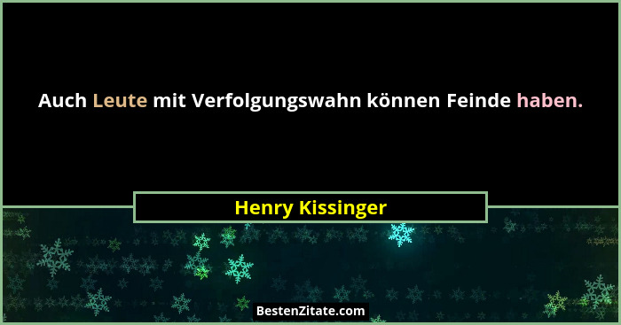 Auch Leute mit Verfolgungswahn können Feinde haben.... - Henry Kissinger