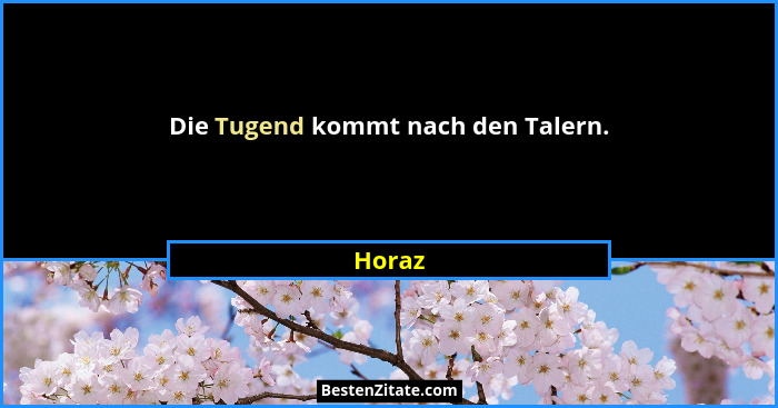 Die Tugend kommt nach den Talern.... - Horaz