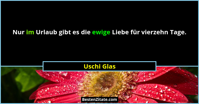 Nur im Urlaub gibt es die ewige Liebe für vierzehn Tage.... - Uschi Glas