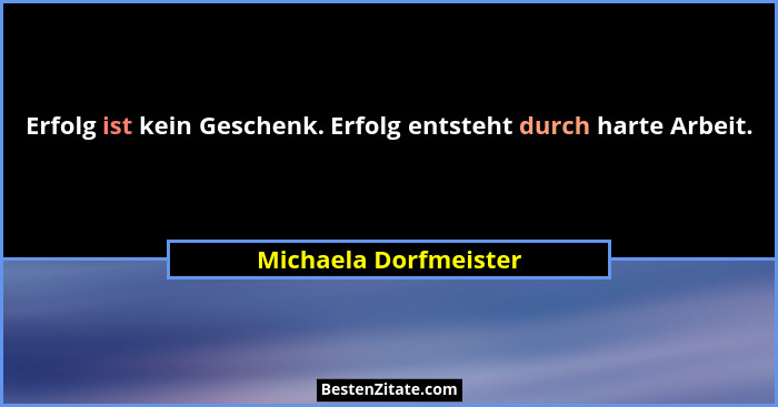 Erfolg ist kein Geschenk. Erfolg entsteht durch harte Arbeit.... - Michaela Dorfmeister