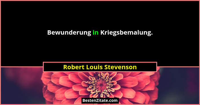 Bewunderung in Kriegsbemalung.... - Robert Louis Stevenson