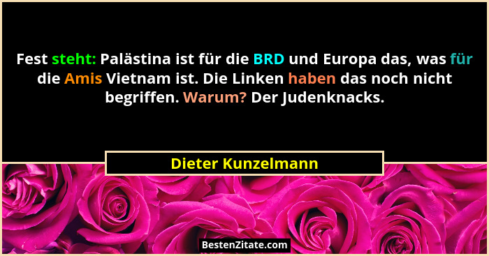 Fest steht: Palästina ist für die BRD und Europa das, was für die Amis Vietnam ist. Die Linken haben das noch nicht begriffen. War... - Dieter Kunzelmann