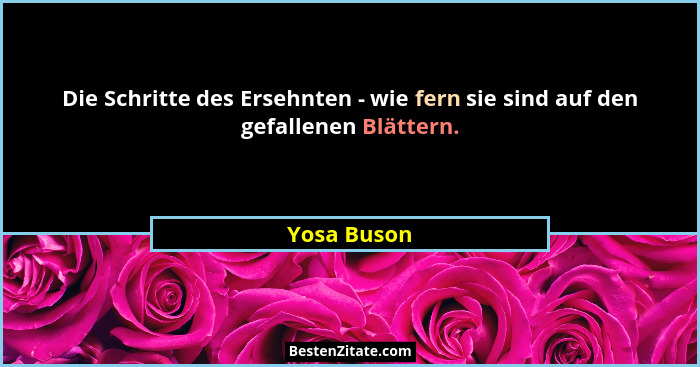 Die Schritte des Ersehnten - wie fern sie sind auf den gefallenen Blättern.... - Yosa Buson