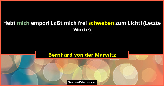 Hebt mich empor! Laßt mich frei schweben zum Licht! (Letzte Worte)... - Bernhard von der Marwitz