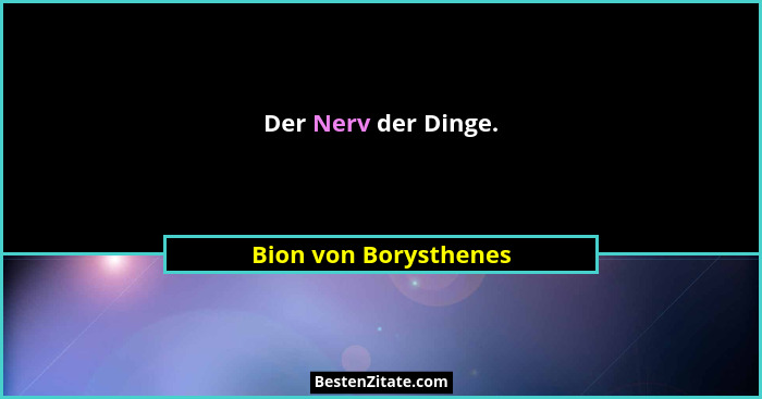 Der Nerv der Dinge.... - Bion von Borysthenes