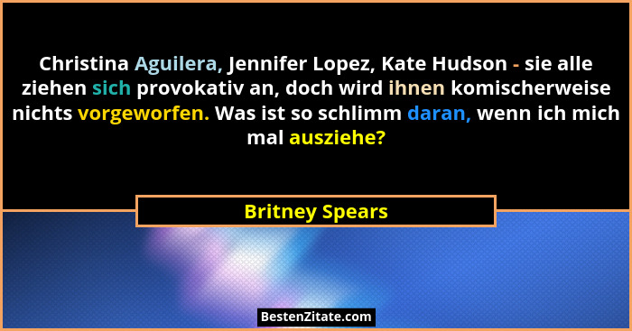 Christina Aguilera, Jennifer Lopez, Kate Hudson - sie alle ziehen sich provokativ an, doch wird ihnen komischerweise nichts vorgeworf... - Britney Spears