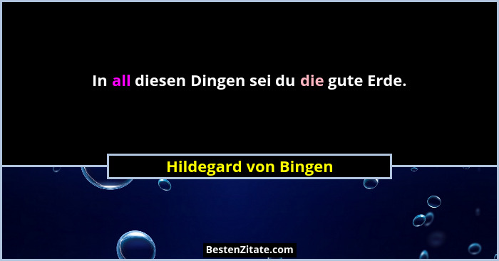 In all diesen Dingen sei du die gute Erde.... - Hildegard von Bingen