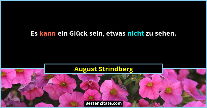 Es kann ein Glück sein, etwas nicht zu sehen.... - August Strindberg