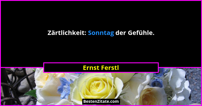 Zärtlichkeit: Sonntag der Gefühle.... - Ernst Ferstl
