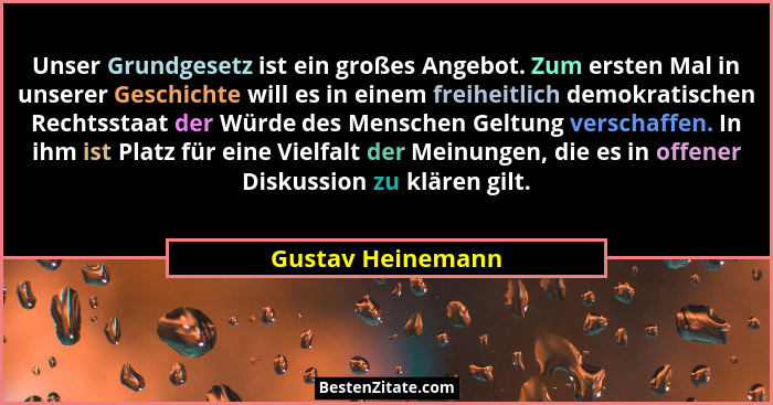 Unser Grundgesetz ist ein großes Angebot. Zum ersten Mal in unserer Geschichte will es in einem freiheitlich demokratischen Rechtss... - Gustav Heinemann