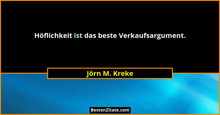 Höflichkeit ist das beste Verkaufsargument.... - Jörn M. Kreke