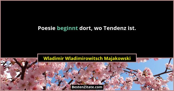 Poesie beginnt dort, wo Tendenz ist.... - Wladimir Wladimirowitsch Majakowski