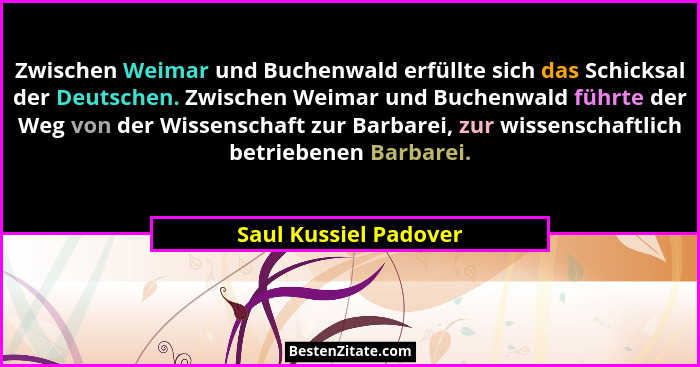 Zwischen Weimar und Buchenwald erfüllte sich das Schicksal der Deutschen. Zwischen Weimar und Buchenwald führte der Weg von der... - Saul Kussiel Padover