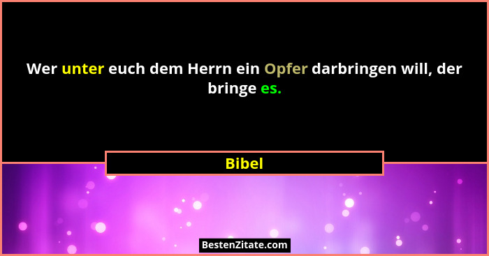 Wer unter euch dem Herrn ein Opfer darbringen will, der bringe es.... - Bibel