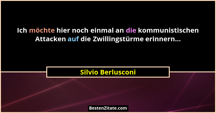 Ich möchte hier noch einmal an die kommunistischen Attacken auf die Zwillingstürme erinnern...... - Silvio Berlusconi