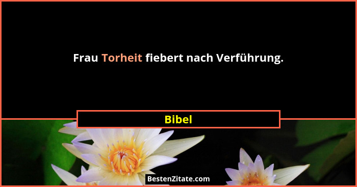 Frau Torheit fiebert nach Verführung.... - Bibel
