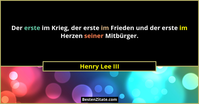 Der erste im Krieg, der erste im Frieden und der erste im Herzen seiner Mitbürger.... - Henry Lee III