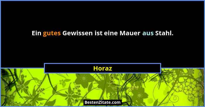 Ein gutes Gewissen ist eine Mauer aus Stahl.... - Horaz