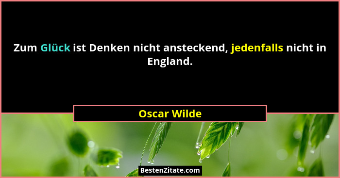 Zum Glück ist Denken nicht ansteckend, jedenfalls nicht in England.... - Oscar Wilde