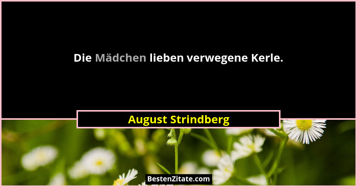 Die Mädchen lieben verwegene Kerle.... - August Strindberg