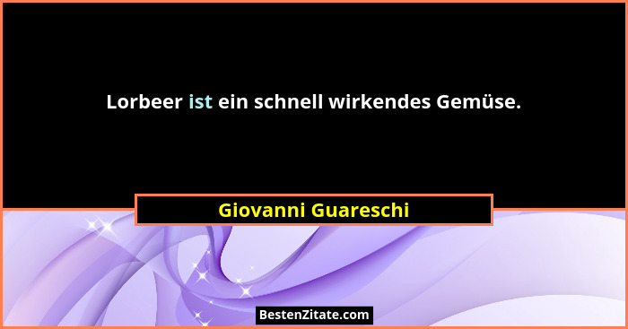 Lorbeer ist ein schnell wirkendes Gemüse.... - Giovanni Guareschi
